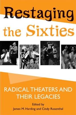 Restaging the Sixties: Radical Theaters and Their Legacies - cover