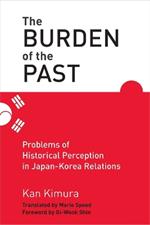 The Burden of the Past: Problems of Historical Perception in Japan-Korea Relations