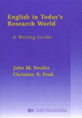 English in Today's Research World: A Writing Guide - John M. Swales,Christine Feak - cover