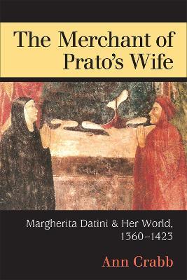The Merchant of Prato's Wife: Margherita Datini and Her World, 1360-1423 - Ann Crabb - cover