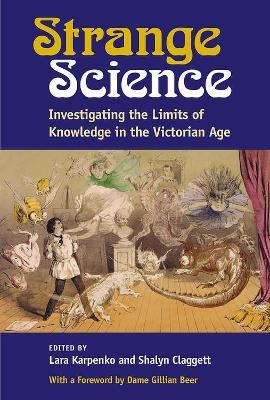 Strange Science: Investigating the Limits of Knowledge in the Victorian Age - Lara Pauline Karpenko,Shalyn Rae Claggett - cover