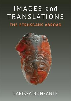 Images and Translations: The Etruscans Abroad - Larissa Bonfante - cover
