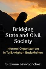 Bridging State and Civil Society: Informal Organizations in Tajik/Afghan Badakhshan