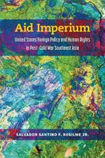 Aid Imperium: United States Foreign Policy and Human Rights in Post-Cold War Southeast Asia