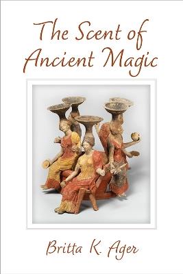 The Scent of Ancient Magic - Britta K. Ager - cover