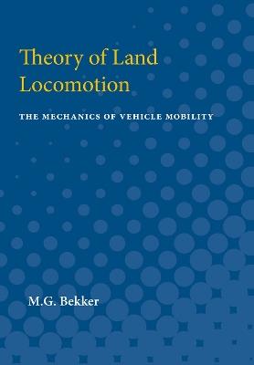 Theory of Land Locomotion: The Mechanics of Vehicle Mobility - M.G. Bekker - cover