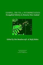 Gospel, Truth, & Interpretation: Evangelical Identity in Aotearoa New Zealand