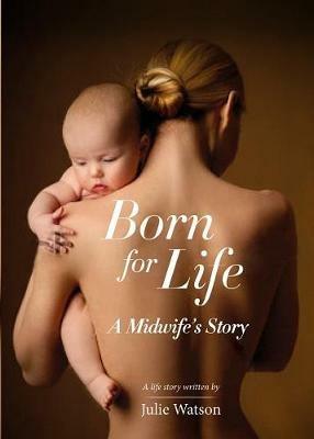 Born for Life: A Midwife's Story - Julie Watson - cover