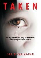 Taken: The Inspirational True Story Of One Mother's Epic Win Against Social Services