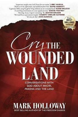 Cry the Wounded Land: Conversations with God about Maori, Pakeha and the land - Mark Holloway - cover