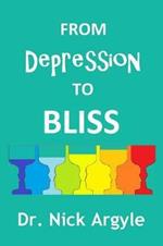 From Depression to Bliss: The Many Therapies for Depression. Establishing Bliss in the Mind.