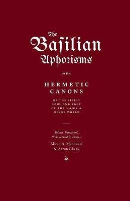 The Basilian Aphorisms: Or the Hermetic Canons of the Spirit, Soul, and Body of the Major and Minor World - cover