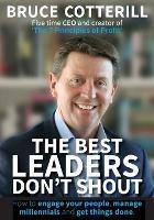 The Best Leaders Don't Shout: How to engage your people, manage millennials, and get things done - Bruce Cotterill - cover