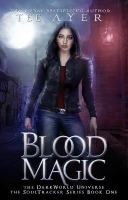 Blood Magic: A SoulTracker Novel #1: A DarkWorld Series - T G Ayer - cover