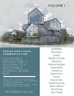 Sustainable Architecture: A Solution to a Sustainable Sleep-out Design Brief. Volume 1.
