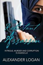 The Reluctant Assassin: Intrigue, Murder and Corruption in Marseille