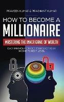 How to Become a Millionaire: Mastering the Inner Game of Wealth: Easy Proven Methods to Rocket your Income to Next Level - Praveen Kumar,Prashant Kumar - cover