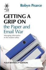 Getting a Grip on the Paper and Email War: Managing information in the modern office