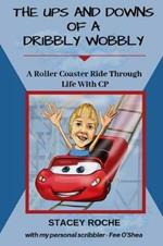 The Ups and Downs of a Dribbly Wobbly: A Roller Coaster Ride Through Life With C.P.