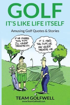 Golf: It's Like Life Itself. Amusing Golf Quotes & Stories - Team Golfwell - cover