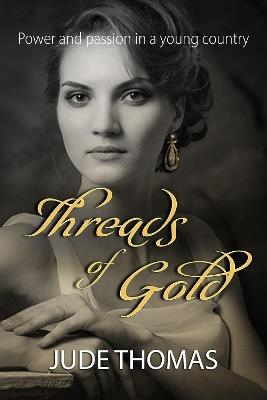 Threads of Gold: Power and Passion in a Young Country - JUDE THOMAS - cover