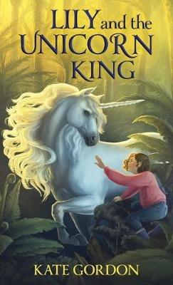Lily and the Unicorn King - Kate Gordon - cover