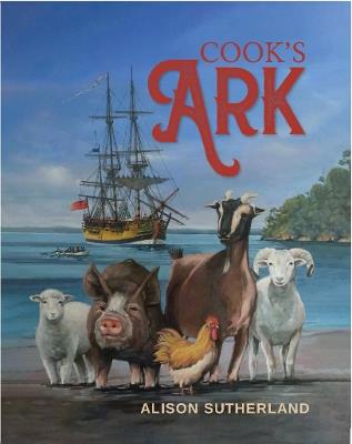 Cook's Ark: The animals that sailed with James Cook - Alison Sutherland PhD - cover