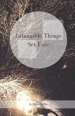 Intangible Things Set Free - Ananda Tapasiddha - cover