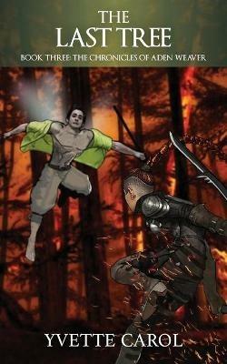 The Last Tree, Book Three, The Chronicles of Aden Weaver - Yvette Carol - cover