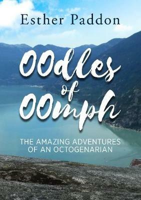 Oodles of Oomph: The Amazing Adventures of an Octogenarian - Esther Paddon - cover