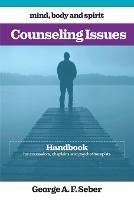 Counseling Issues: Handbook for counselors, chaplains and psychotherapists - George A F Seber - cover