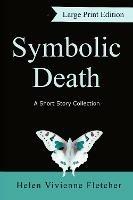Symbolic Death: A Short Story Collection (Large Print) - Helen Vivienne Fletcher - cover