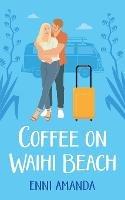 Coffee on Waihi Beach: A holiday romance with complications - Enni Amanda - cover