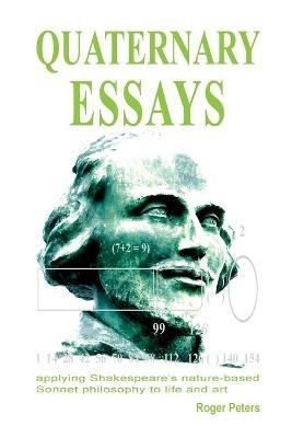 Quaternary Essays: applying Shakespeare's nature-based philosophy to life and art - Roger Peters - cover