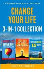 Change Your Life 3-in-1 Collection: Bucket List Blueprint, Super Sexy Goal Setting, Find Your Purpose in 15 Minutes