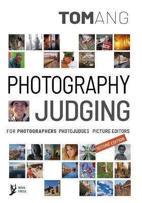 Photography Judging: for photographers photojudges picture editors - Tom Ang - cover