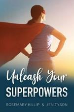 Unleash Your Superpowers: Your guide to gaining a sense of direction and control over the one thing you can - yourself