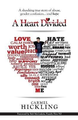 A Heart Divided: A shocking true story of abuse, gender confusion... and hope - Carmel Hickling - cover