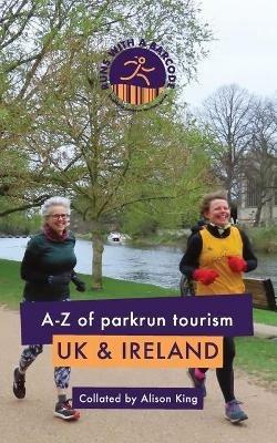 A-Z of parkrun Tourism UK & Ireland - Alison King - cover