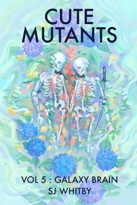 Cute Mutants Vol 5: Galaxy Brain - Sj Whitby - cover