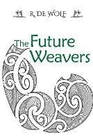 The Future Weavers: Book Two - R de Wolf - cover