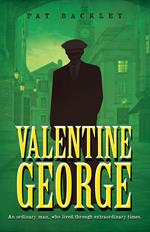 Valentine George: An Ordinary Man, Who Lived Through Extraordinary Times. A Historical Family Saga