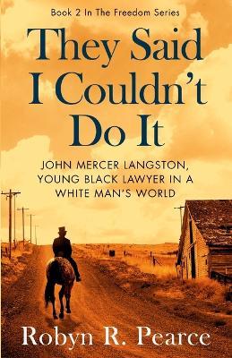 They Said I Couldn't Do It: John Mercer Langston, Young Black Lawyer in a White Man's World - Robyn R Pearce - cover