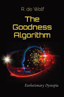 The Goodness Algorithm: Evolutionary Dystopia - cover