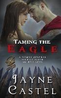 Taming the Eagle: A Pict-Roman Ancient Historical Romance - Jayne Castel - cover