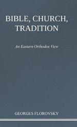 Bible, Church, Tradition: An Eastern Orthodox View