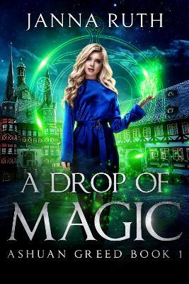 A Drop of Magic: Ashuan Greed 1 - Janna Ruth - cover