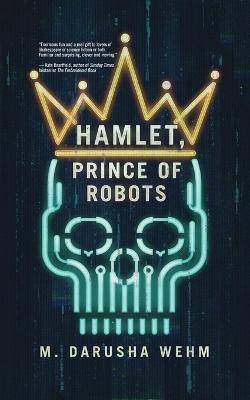 Hamlet, Prince of Robots - M Darusha Wehm - cover