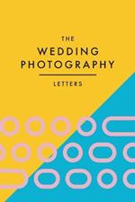 The Wedding Photography Letters: Words to Encourage, Equip, and Inspire Creative Wedding Photographers