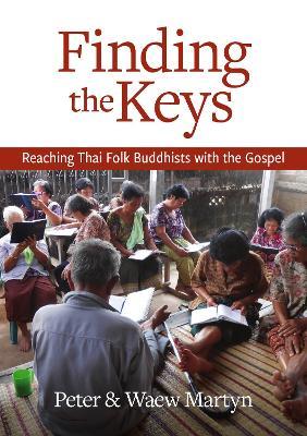 Finding the Keys: Reaching Thai Folk Buddhists with the Gospel - Peter Martyn,Waew Martyn - cover